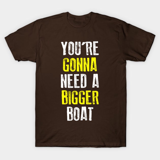 You're Gonna Need A Bigger Boat T-Shirt by teeteet